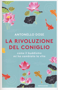 Antonello Dose La rivoluzione del coniglio. Come il buddismo mi ha cambiato la vita